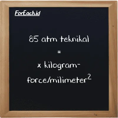 1 atm teknikal setara dengan 0.01 kilogram-force/milimeter<sup>2</sup> (1 at setara dengan 0.01 kgf/mm<sup>2</sup>)